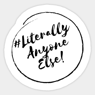 Literally Anyone Else!- Stylish Minimalistic Political Sticker